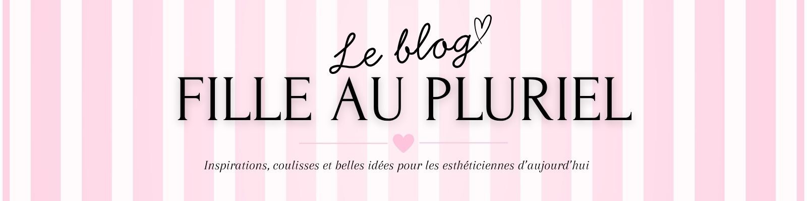 Blog esthétique par Fille au Pluriel